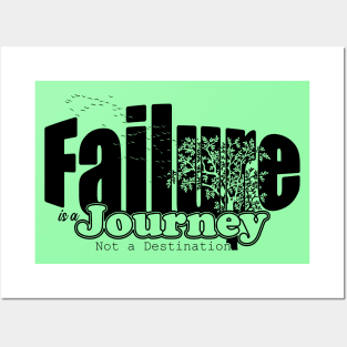 Failure is a journey, not a destination Posters and Art